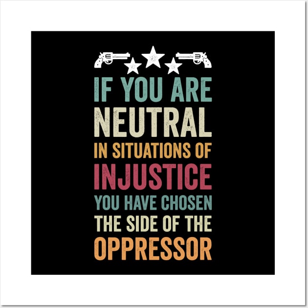 if you are neutral in situations of injustice Wall Art by Mr_tee